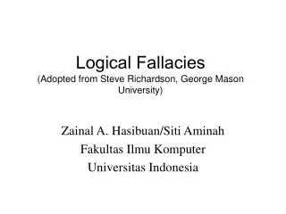 Logical Fallacies (Adopted from Steve Richardson, George Mason University)