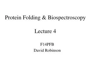 Protein Folding &amp; Biospectroscopy Lecture 4