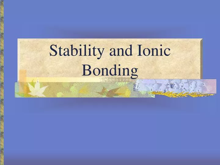 stability and ionic bonding