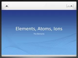 Elements, Atoms, Ions