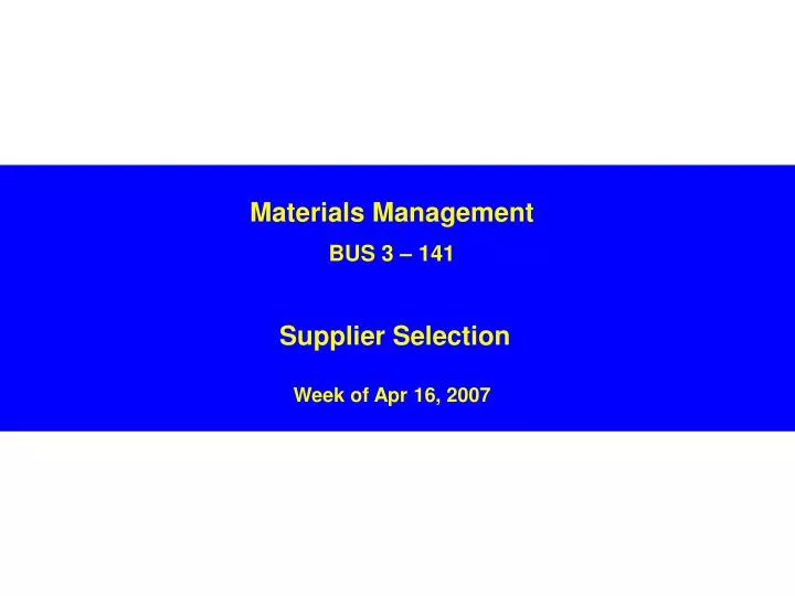 materials management bus 3 141 supplier selection week of apr 16 2007