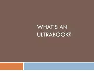 What’s an Ultrabook ?