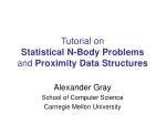 Tutorial on Statistical N-Body Problems and Proximity Data Structures - slide 1