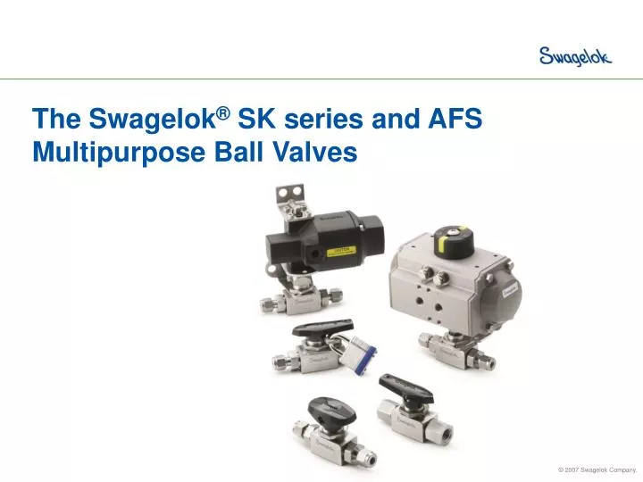 the swagelok sk series and afs multipurpose ball valves