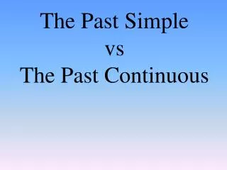 Th e Past Simple vs The Past Continuous