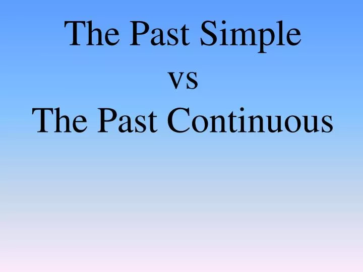 th e past simple vs the past continuous