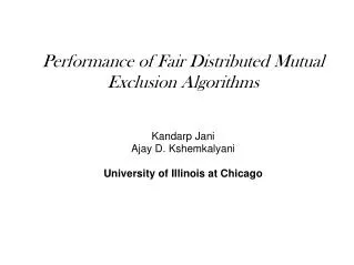 Performance of Fair Distributed Mutual Exclusion Algorithms Kandarp Jani Ajay D. Kshemkalyani University of Illinois at