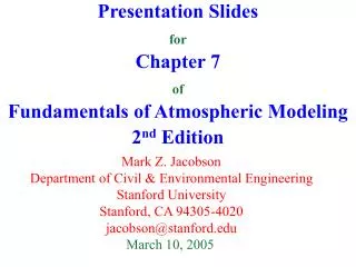 Presentation Slides for Chapter 7 of Fundamentals of Atmospheric Modeling 2 nd Edition