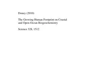 Doney (2010) The Growing Human Footprint on Coastal and Open-Ocean Biogeochemistry Science 328, 1512