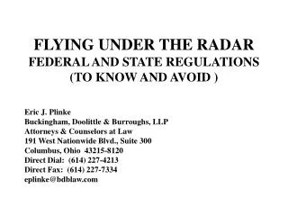 FLYING UNDER THE RADAR FEDERAL AND STATE REGULATIONS (TO KNOW AND AVOID )