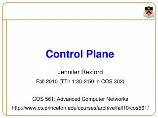 Jennifer Rexford Fall 2010 (TTh 1:30-2:50 in COS 302) COS 561: Advanced Computer Networks http://www.cs.princeton.edu/co