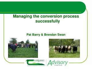 Managing the conversion process successfully Pat Barry &amp; Brendan Swan