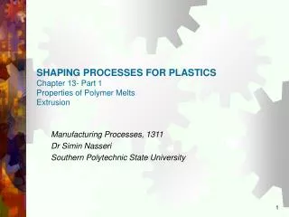 SHAPING PROCESSES FOR PLASTICS Chapter 13- Part 1 Properties of Polymer Melts Extrusion