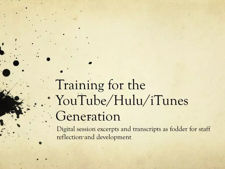 training for the youtube hulu itunes generation