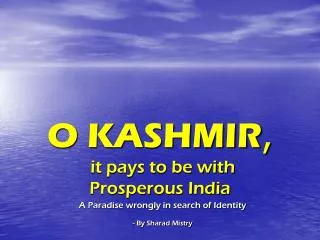 O KASHMIR , it pays to be with Prosperous India