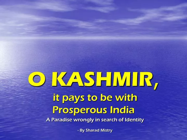 o kashmir it pays to be with prosperous india