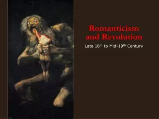 Romanticism and Revolution Late 18 th to Mid-19 th Century