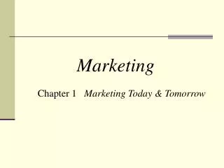 Chapter 1 Marketing Today &amp; Tomorrow