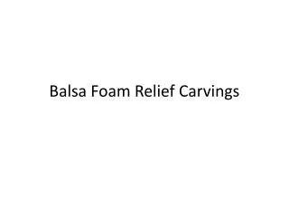 Balsa Foam Relief Carvings