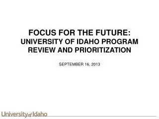 FOCUS FOR THE FUTURE: UNIVERSITY OF IDAHO PROGRAM REVIEW AND PRIORITIZATION