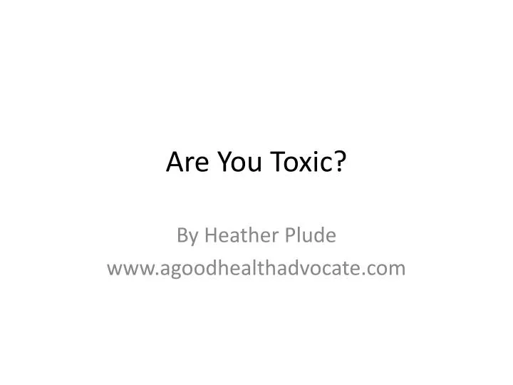 are you toxic