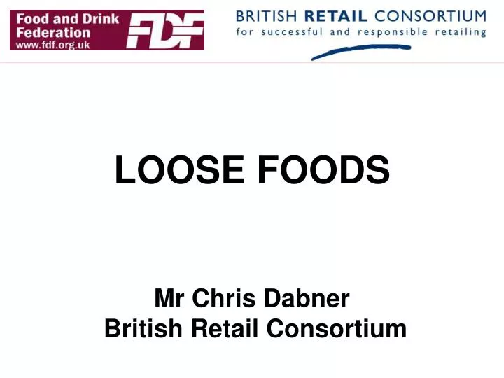 loose foods mr chris dabner british retail consortium