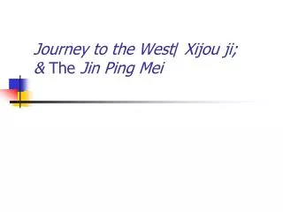 Journey to the West / Xijou ji; &amp; The Jin Ping Mei