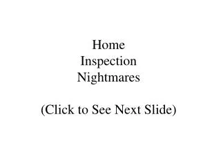 Home Inspection Nightmares (Click to See Next Slide)