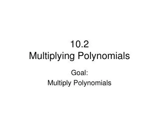 10.2 Multiplying Polynomials