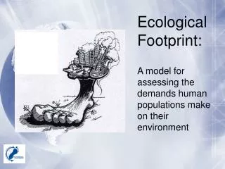 Ecological Footprint: A model for assessing the demands human populations make on their environment