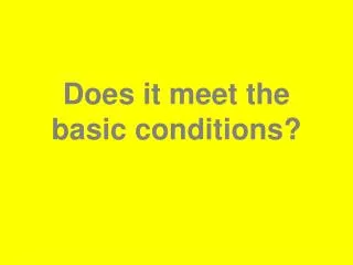 Does it meet the basic conditions?