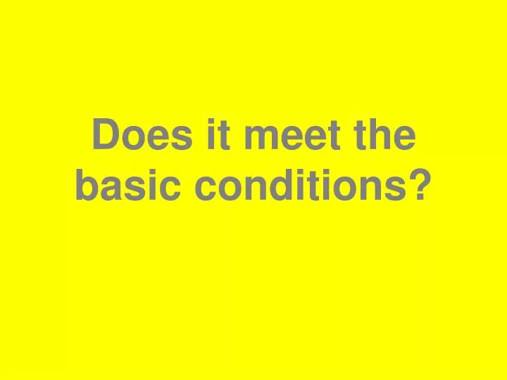 does it meet the basic conditions