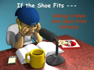 If the Shoe Fits ---