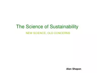 The Science of Sustainability NEW SCIENCE, OLD CONCERNS