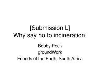 [Submission L] Why say no to incineration!