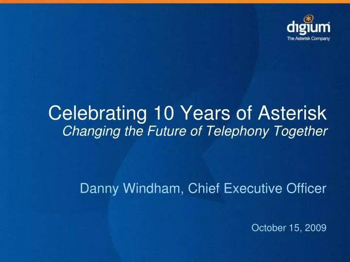 celebrating 10 years of asterisk changing the future of telephony together