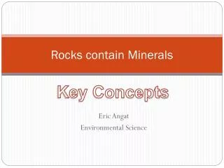 Rocks contain Minerals