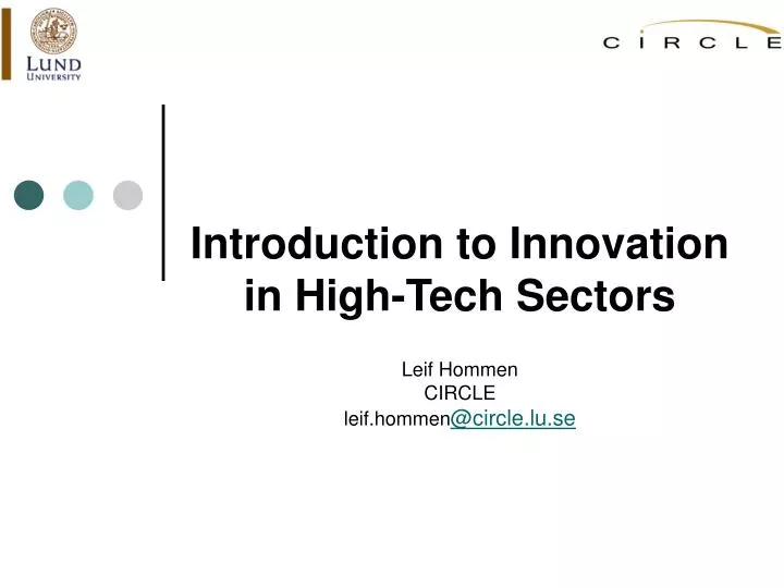 introduction to innovation in high tech sectors leif hommen circle leif hommen @circle lu se