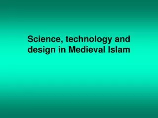 Science, technology and design in Medieval Islam