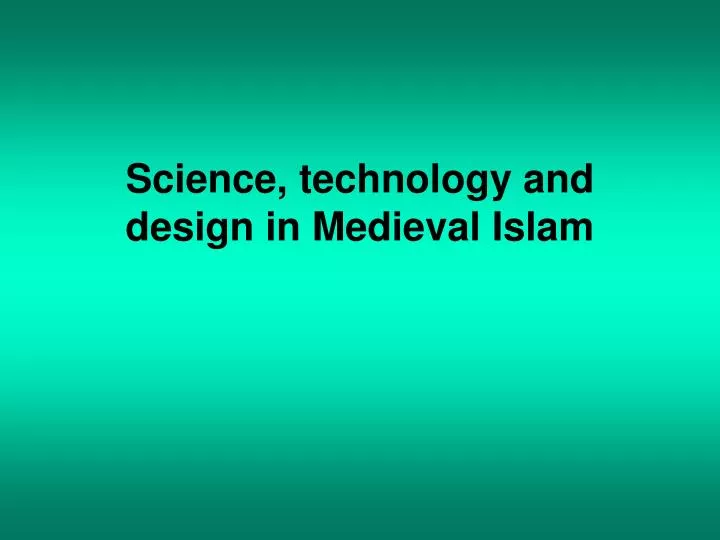 science technology and design in medieval islam