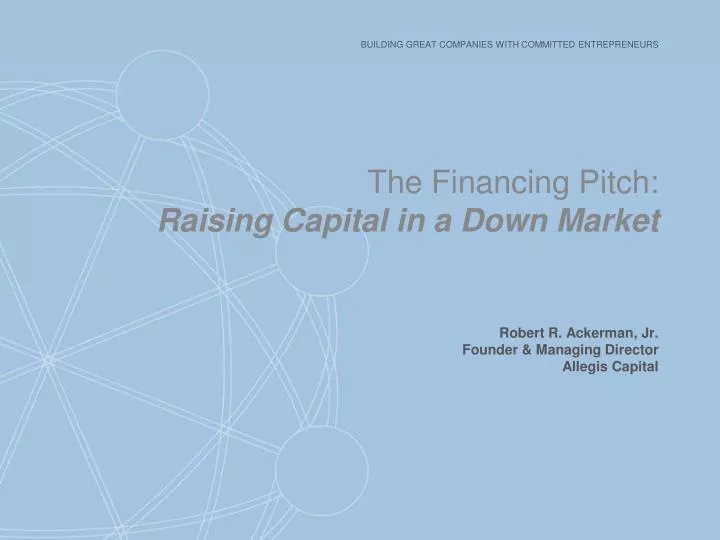 the financing pitch raising c apital in a down market