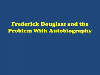 Frederick Douglass and the Problem With Autobiography