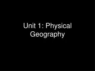 Unit 1: Physical Geography