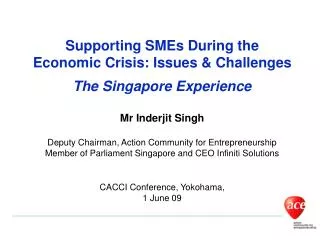 Supporting SMEs During the Economic Crisis: Issues &amp; Challenges The Singapore Experience Mr Inderjit Singh