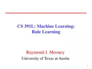 CS 391L: Machine Learning: Rule Learning