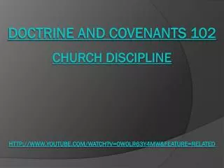 Doctrine and Covenants 102 Church Discipline http://www.youtube.com/watch?v=Ow0lr63y4Mw&amp;feature=related