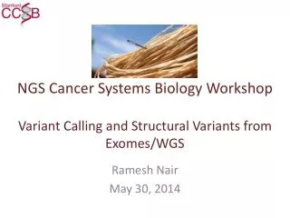 NGS Cancer Systems Biology Workshop Variant Calling and Structural Variants from Exomes /WGS