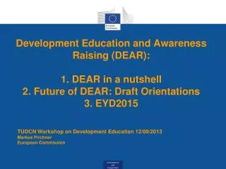 Development Education and Awareness Raising (DEAR): 1. DEAR in a nutshell 2. Future of DEAR: Draft Orientations 3. EYD20