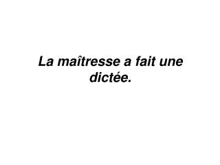 la ma tresse a fait une dict e