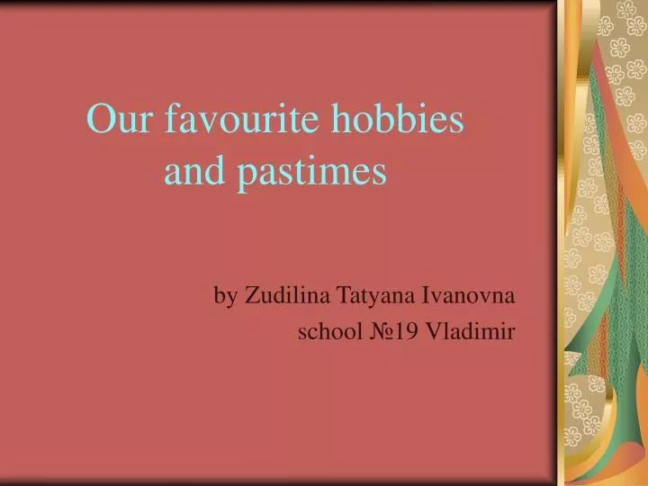 our favourite hobbies and pastimes